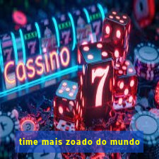 time mais zoado do mundo